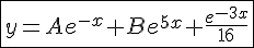 4$ \fbox{y=Ae^{-x}+Be^{5x}+\frac{e^{-3x}}{16}}